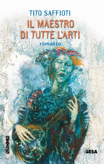Il maestro di tutte l'arti - Tito Saffioti - Libro Besa muci 2022, Nadir | Libraccio.it