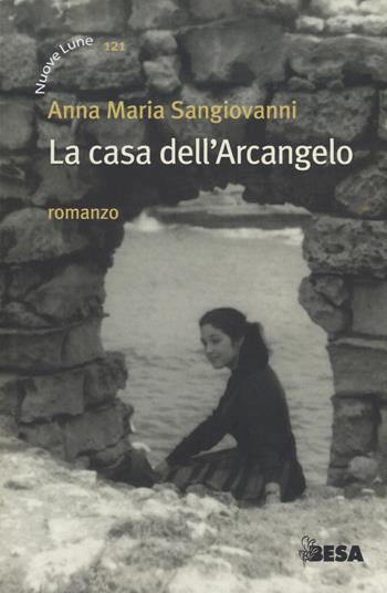 La casa dell'arcangelo - Annamaria Sangiovanni - Libro Besa muci 2022 | Libraccio.it