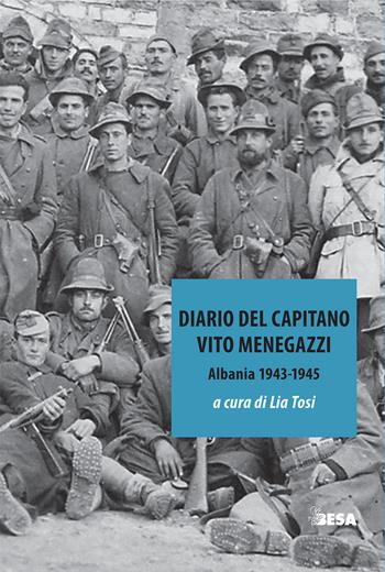 Diario del capitano. Vito Menegazzi (Albania 1943-1945)  - Libro Besa muci 2022, Entropie | Libraccio.it