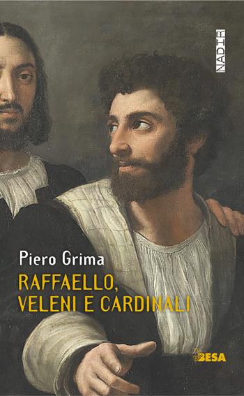 Raffaello, veleni e cardinali - Piero Grima - Libro Besa muci 2022, Nadir | Libraccio.it