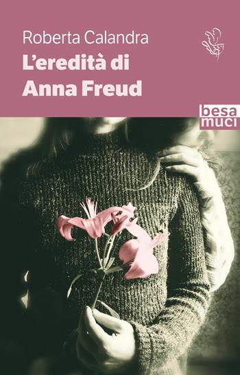 L'eredità di Anna Freud - Roberta Calandra - Libro Besa muci 2022, Passage | Libraccio.it