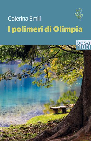 I polimeri di Olimpia - Caterina Emili - Libro Besa muci 2022, Passage | Libraccio.it