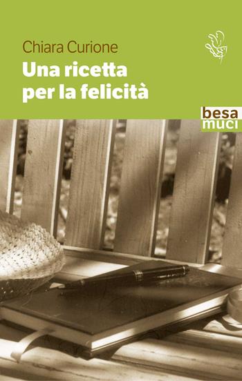 Una ricetta per la felicità - Chiara Curione - Libro Besa muci 2022, Passage | Libraccio.it
