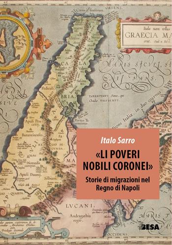 «Li poveri nobili coronei». Storie di migrazioni nel Regno di Napoli - Italo Sarro - Libro Besa muci 2022, Entropie | Libraccio.it