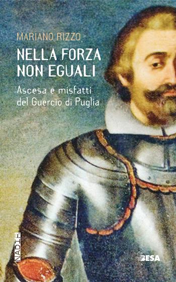 Nella forza non eguali. Ascesa e misfatti del Guercio di Puglia - Mariano Rizzo - Libro Besa muci 2023, Nadir | Libraccio.it