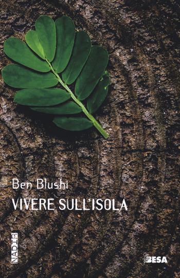 Vivere sull'isola - Ben Blushi - Libro Besa muci 2022, Nadir | Libraccio.it
