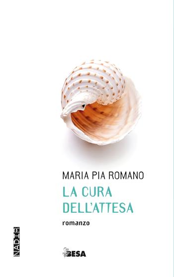 La cura dell'attesa - Maria Pia Romano - Libro Besa muci 2023, Nadir | Libraccio.it