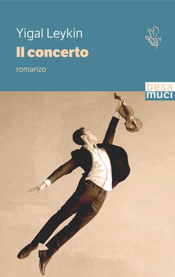 Il concerto - Yigal Leykin - Libro Besa muci 2023, Passage | Libraccio.it