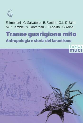 Transe guarigione mito. Antropologia e storia del tarantismo  - Libro Besa muci 2023, Riflessi | Libraccio.it