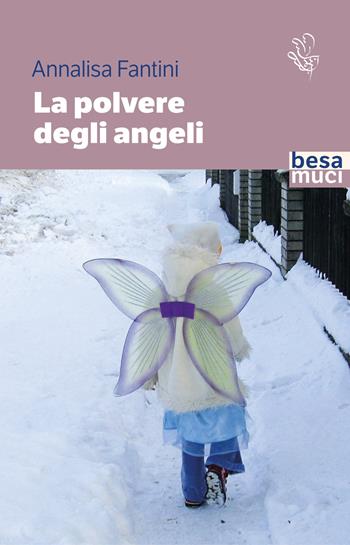 La polvere degli angeli - Annalisa Fantini - Libro Besa muci 2023, Passage | Libraccio.it