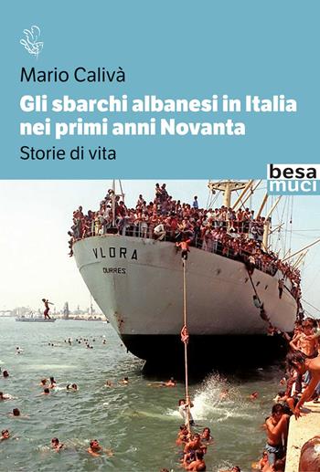 Gli sbarchi albanesi in Italia nei primi anni Novanta. Storie di vita - Mario Calivà - Libro Besa muci 2024, Riflessi | Libraccio.it