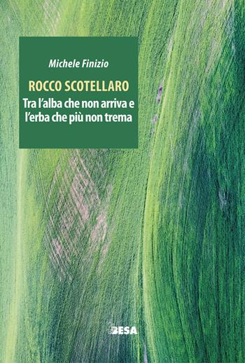 Rocco Scotellaro. Tra l’alba che non arriva e l’erba che più non trema - Michele Finizio - Libro Besa muci 2023, Entropie | Libraccio.it