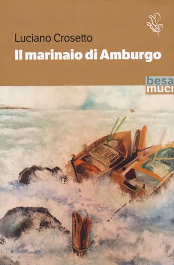 Il marinaio di Amburgo - Luciano Crosetto - Libro Besa muci 2024, Passage | Libraccio.it