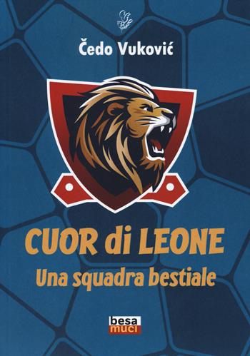 Cuor di leone. Una squadra bestiale - Cedo Vukovic - Libro Besa muci 2024, Rendez-vous | Libraccio.it