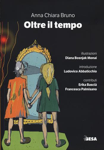Oltre il tempo - Anna Chiara Bruno - Libro Besa muci 2024 | Libraccio.it