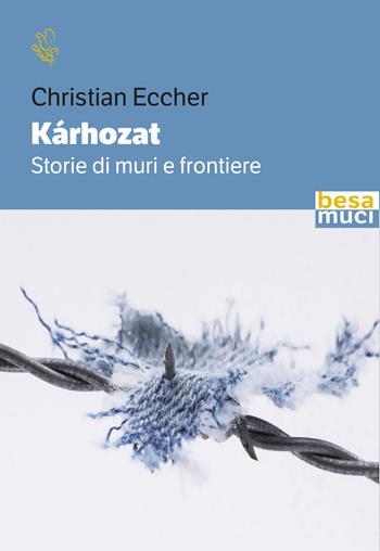 Kárhozat. Storie di muri e frontiere - Christian Eccher - Libro Besa muci 2024, Riflessi | Libraccio.it