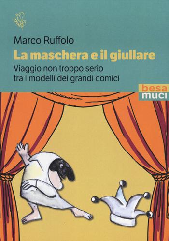 La maschera e il giullare - Marco Ruffolo - Libro Besa muci 2024, Riflessi | Libraccio.it