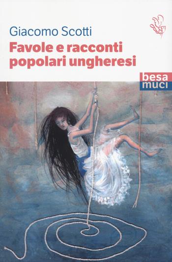 Favole e racconti popolari ungheresi - Giacomo Scotti - Libro Besa muci 2024, Passage | Libraccio.it