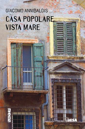 Casa popolare vista mare - Giacomo Annibaldis - Libro Besa muci 2025, Nadir | Libraccio.it