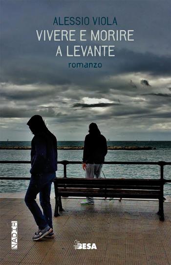 Vivere e morire a levante - Alessio Viola - Libro Besa muci 2025, Passage | Libraccio.it