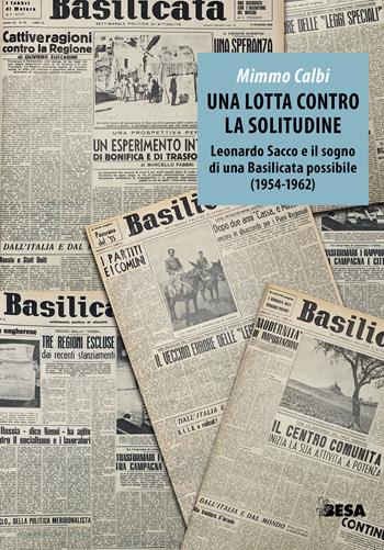 Una lotta contro la solitudine. Leonardo Sacco e il sogno di una Basilicata possibile (1954-1962) - Mimmo Calbi - Libro Besa muci 2024, Entropie | Libraccio.it