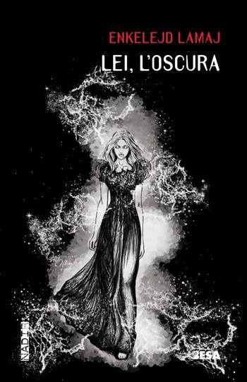Lei l'oscura - Enkelejd Lamaj - Libro Besa muci 2025, Nadir | Libraccio.it