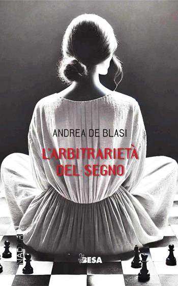 L'arbitrarietà del segno - Andrea De Blasi - Libro Besa muci 2025, Nadir | Libraccio.it