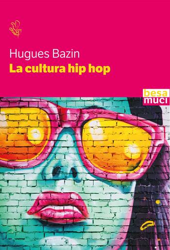 La cultura hip hop - Hugues Bazin - Libro Besa muci 2025, Entropie | Libraccio.it