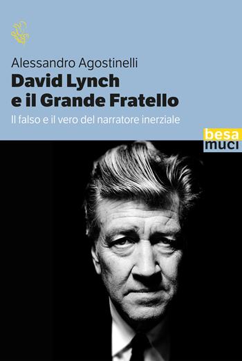 David Lynch e il grande fratello - Alessandro Agostinelli - Libro Besa muci 2025, Riflessi | Libraccio.it