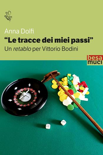 Le tracce dei miei passi. Un retablo per Bodini - Anna Dolfi - Libro Besa muci 2025, Riflessi | Libraccio.it