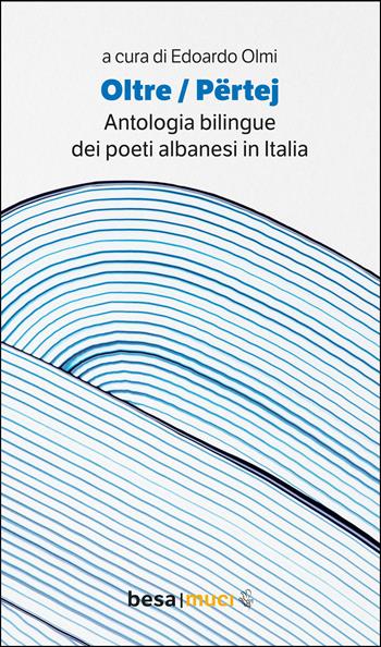 Oltre. Përtej. Antologia bilingue. Ediz. italiana e albanese  - Libro Besa muci 2025, Orizzonti | Libraccio.it