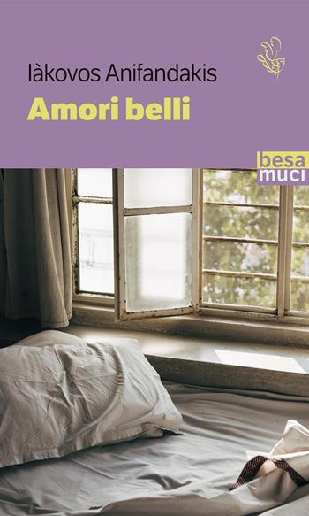 Amori belli - Iàkovos Anifandakis - Libro Besa muci 2025, Passage | Libraccio.it