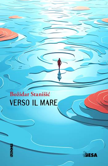 Verso il mare - Bozidar Stanisic - Libro Besa muci 2025, Nadir | Libraccio.it