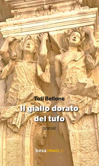 Il giallo dorato del tufo - Toti Bellone - Libro Besa muci 2026, Orizzonti | Libraccio.it