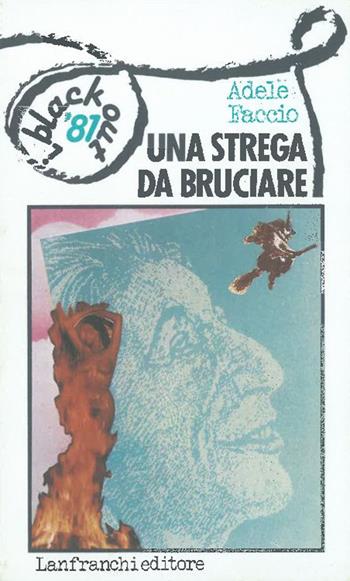 Una strega da bruciare - Adele Faccio - Libro Lanfranchi 1981, I Blackout | Libraccio.it