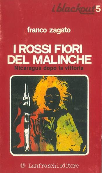 I rossi fiori del malinche. Nicaragua dopo la vittoria - Franco Zagato - Libro Lanfranchi 1983, I Blackout | Libraccio.it