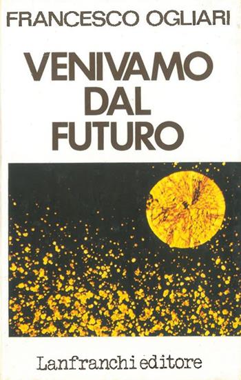 Venivamo dal futuro - Francesco Ogliari - Libro Lanfranchi 1983 | Libraccio.it