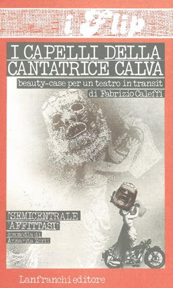 I capelli della cantatrice calva. Beauty case per un teatro in transit  - Libro Lanfranchi 1981, I Flip | Libraccio.it