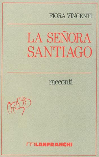 La senora Santiago - Fiora Vincenti - Libro Lanfranchi 1990, Incanti | Libraccio.it