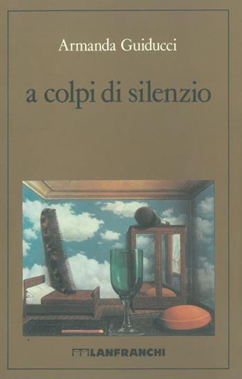 A colpi di silenzio - Armanda Guiducci - Libro Lanfranchi 1990, L'olandese volante | Libraccio.it