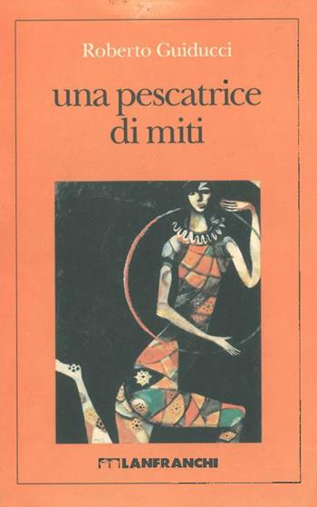 Una pescatrice di miti - Roberto Guiducci - Libro Lanfranchi 1994, L'olandese volante | Libraccio.it