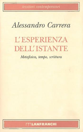 L' esperienza dell'istante. Metafisica, tempo, scrittura - Alessandro Carrera - Libro Lanfranchi 1995, Tessitori contemporanei | Libraccio.it