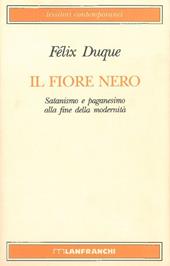 Il fiore nero. Satanismo e paganesimo alla fine della modernità