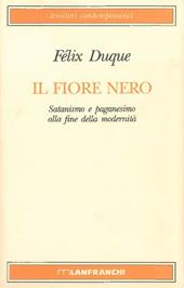 Il fiore nero. Satanismo e paganesimo alla fine della modernità