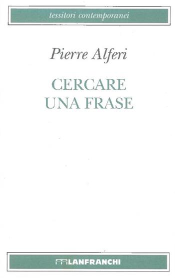Cercare una frase - Pierre Alferi - Libro Lanfranchi 1999, Tessitori contemporanei | Libraccio.it