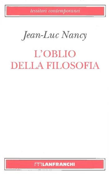 L' oblio della filosofia - Jean-Luc Nancy - Libro Lanfranchi 1999, Tessitori contemporanei | Libraccio.it
