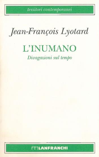 L' inumano. Divagazioni sul tempo - J. François Lyotard - Libro Lanfranchi 2001, Tessitori contemporanei | Libraccio.it