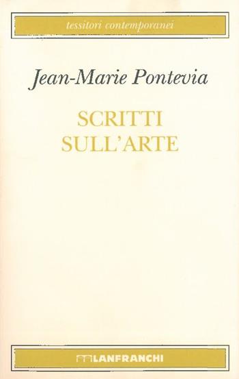 Scritti sull'arte - Jean-Marie Pontevia - Libro Lanfranchi 2001, Tessitori contemporanei | Libraccio.it