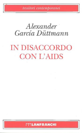 In disaccordo con l'AIDS - Alexander Garcia Duttman - Libro Lanfranchi 2000, Tessitori contemporanei | Libraccio.it