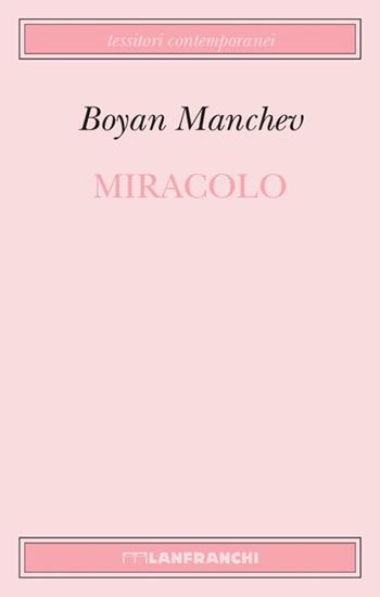 Miracolo - Boyan Manchev - Libro Lanfranchi 2011, Tessitori contemporanei | Libraccio.it